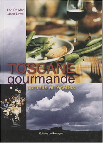 Toscane gourmande : portraits et recettes