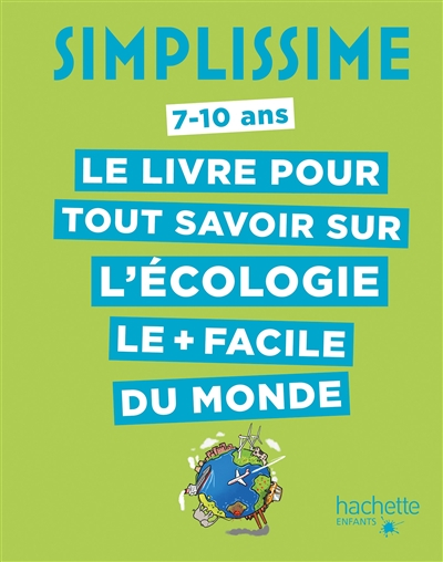 Simplissime, 7-10 ans : le livre pour tout savoir sur l'écologie le + facile du monde