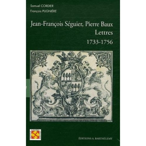 Jean-François Séguier-Pierre Baux : lettres : 1733-1756