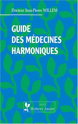 Guide des médecines harmoniques : médecines douces d'Europe et d'Asie