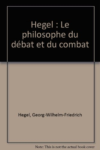 Hegel : Le Philosophe du débat et du combat