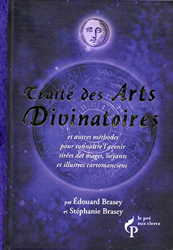 Traité des arts divinatoires : et autres méthodes pour connaître l'avenir tirées des mages, voyants 