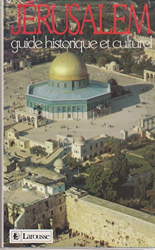 Jérusalem : guide historique et culturel