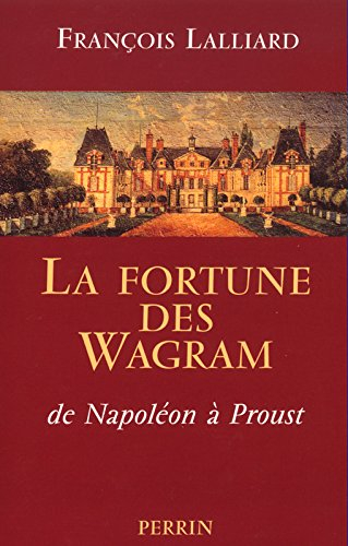 La fortune des Wagram : de Napoléon à Proust