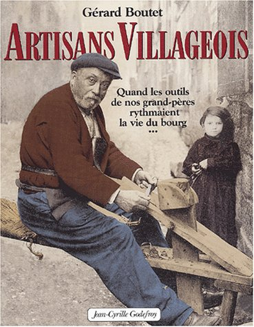 Artisans villageois : quand les outils de nos grands-pères rythmaient la vie du bourg