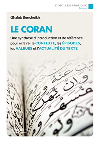 Le Coran : une synthèse d'introduction et de référence pour éclairer le contexte, les épisodes, les 