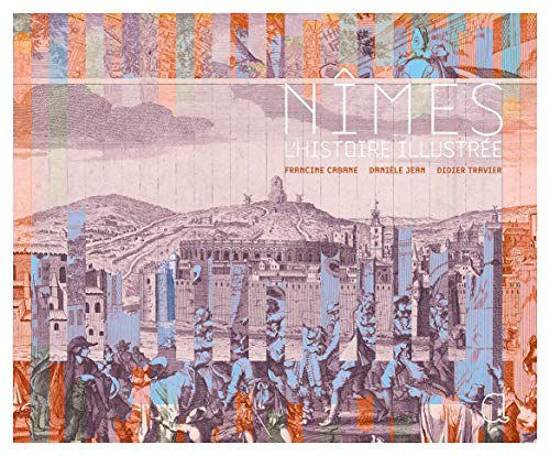 Nîmes : l'histoire illustrée