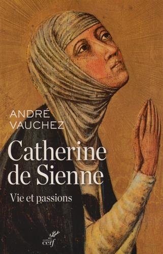 Catherine de Sienne : vie et passions