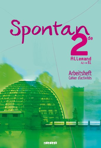 Spontan 2de, allemand, A2-B1 : cahier d'activités. Arbeitsheft