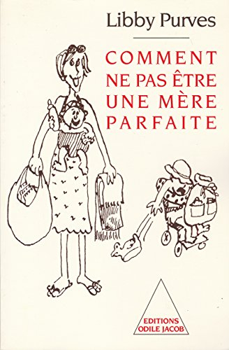 comment ne pas être une mère parfaite, ou, l'art de se débrouiller pour avoir la paix