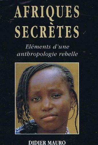 Afriques secrètes : éléments d'une anthropologie rebelle