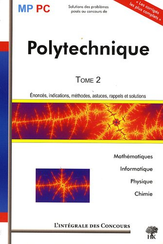 Ecole Polytechnique : MP-PC : mathématiques, informatique, physique et chimie. Vol. 2. 2006-2008 : é