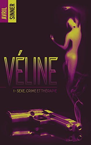 Véline. Vol. 1. Sexe, crime et thérapie