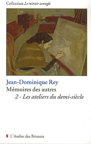 Mémoires des autres. Vol. 2. Les ateliers du demi-siècle