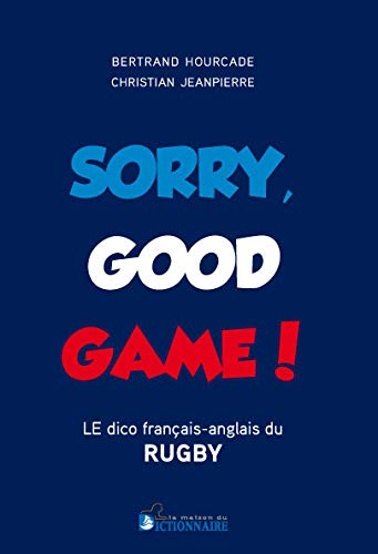 Sorry good game : le dico français-anglais du rugby