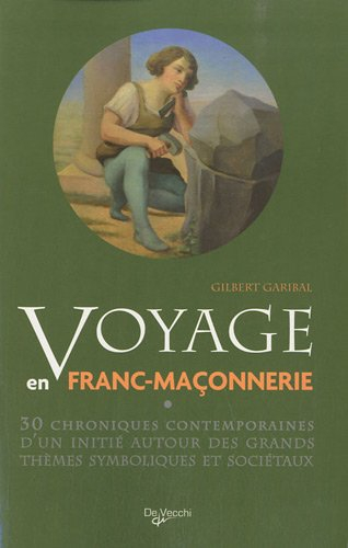 Voyage en franc-maçonnerie : 30 chroniques contemporaines d'un initié autour des grands thèmes symbo