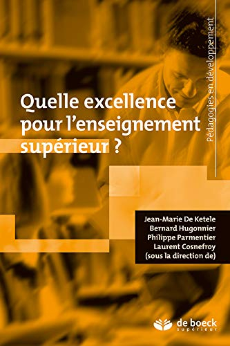 Quelle excellence pour l'enseignement supérieur ? - laurent cosnefroy, jean-marie de ketele, bernard hugonnier, philippe parmentier