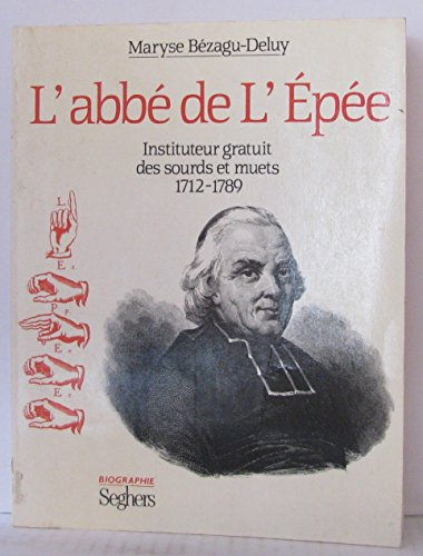 L'Abbé de l'Epée : instituteur gratuit des sourds et muets (1712-1789)