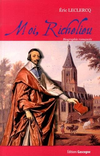 Moi, Richelieu : biographie romancée