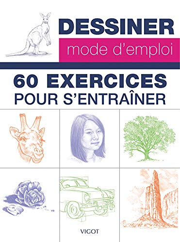 Dessiner, mode d'emploi : 60 exercices pour s'entraîner