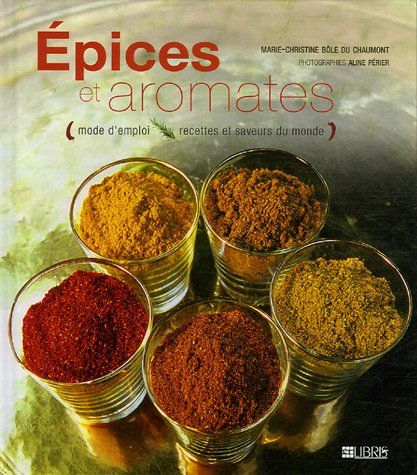 Epices et aromates : mode d'emploi, recettes et saveurs du monde