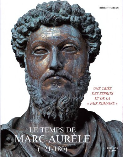 Le temps de Marc Aurèle (121-180) : une crise des esprits et de la paix romaine