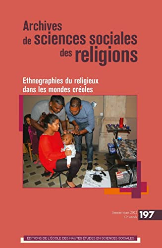 Archives de sciences sociales des religions, n° 197. Ethnographies du religieux dans les mondes créo