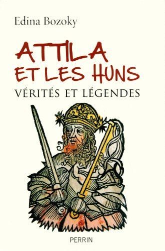 Attila et les Huns : vérités et légendes