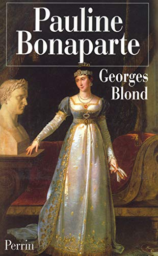 Pauline Bonaparte : la nymphomane au coeur fidèle