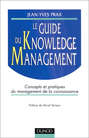 Le guide du knowledge management : concepts et pratiques du management de la connaissance