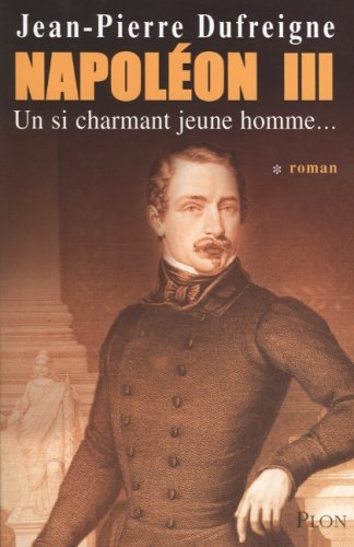 Napoléon III. Vol. 1. Un si charmant jeune homme...
