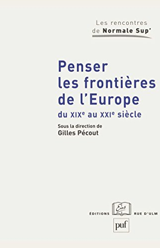 Penser les frontières de l'Europe du XIXe au XXIe siècle : élargissement et union : approches histor
