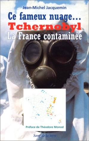 Ce fameux nuage, Tchernobyl : la France contaminée : suivi d'un dossier sur les conséquences dans la