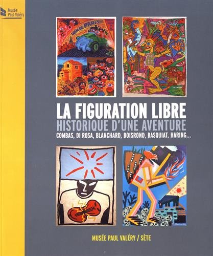 La figuration libre, historique d'une aventure, Combas, Di Rosa, Boisrond, Basquiat, Haring... : exp