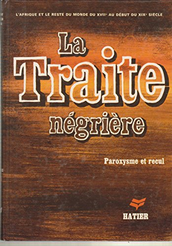 La Traite négrière : Du XVII% au début du XIX7 siècle, paroxysme et recul, histoire, 4a...