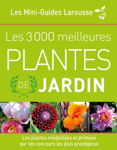 Les 3.000 meilleures plantes de jardin : les plantes médaillées et primées par les concours les plus