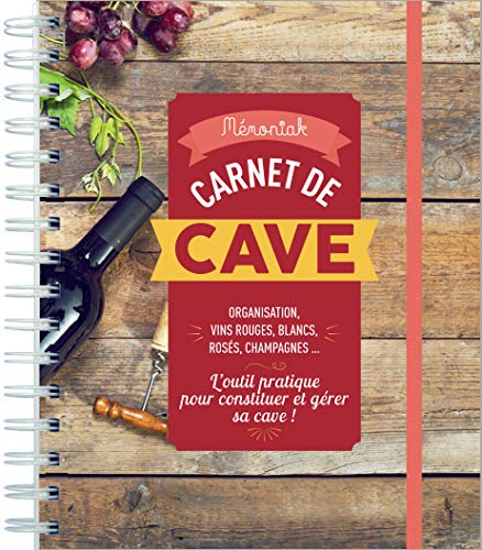 Carnet de cave : organisation, vins rouges, blancs, rosés, champagnes... : l'outil pratique pour con
