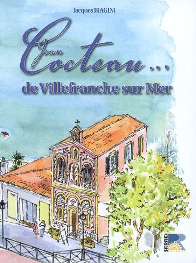 Jean Cocteau... de Villefranche-sur-Mer : anthologie de textes, lettres, témoignages, illustrés et c