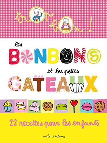 Les bonbons et les petits gâteaux : 22 recettes pour les enfants