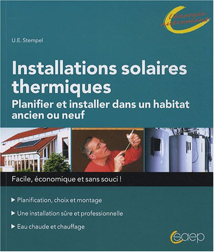 Installations solaires thermiques : planifier et installer dans un habitat ancien ou neuf : planific