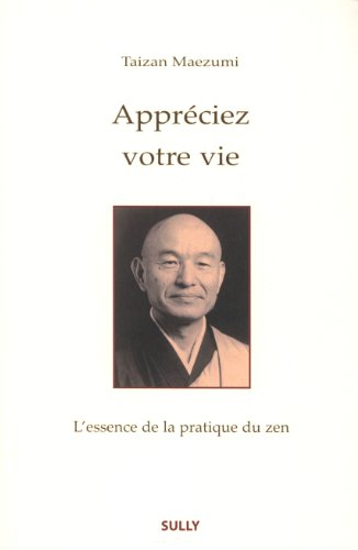 Appréciez votre vie : l'essence de la pratique du zen