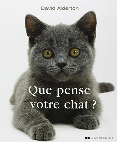 Que pense votre chat ? : à la découverte du langage secret des chats