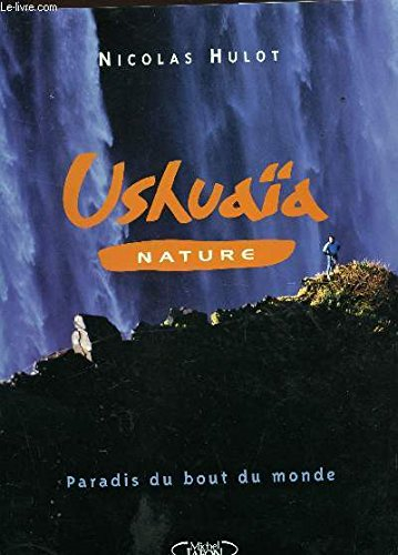Ushuaïa nature : paradis du bout du monde
