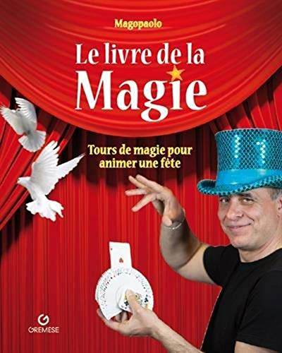 Le livre de la magie : tours de magie pour animer une fête
