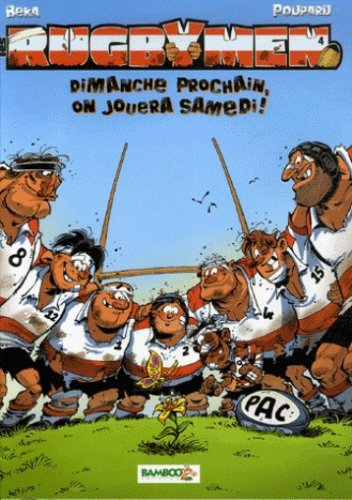 Les rugbymen. Vol. 4. Dimanche prochain, on jouera samedi !