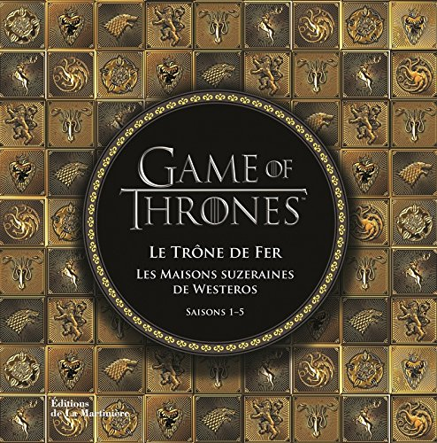 Game of thrones : Le trône de fer, les maisons suzeraines de Westeros : saisons 1-5