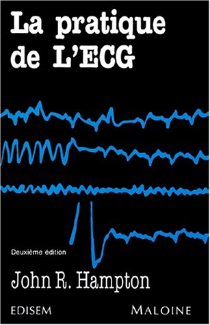 LA PRATIQUE DE L'ECG. Edition 1993