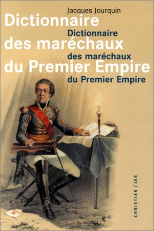 dictionnaire des marechaux du premier empire. dictionnaire analytique, statistique et comparé des vi