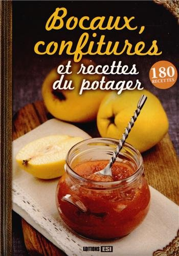 Bocaux, confitures et recettes du potager : 180 recettes