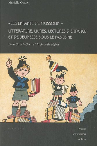 Les enfants de Mussolini : littérature, livres, lectures d'enfance et de jeunesse sous le fascisme :